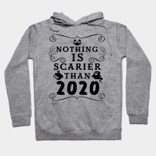 Halloween 2020 / Nothing is Scarier Than 2020 Funny Saying Design Hoodie